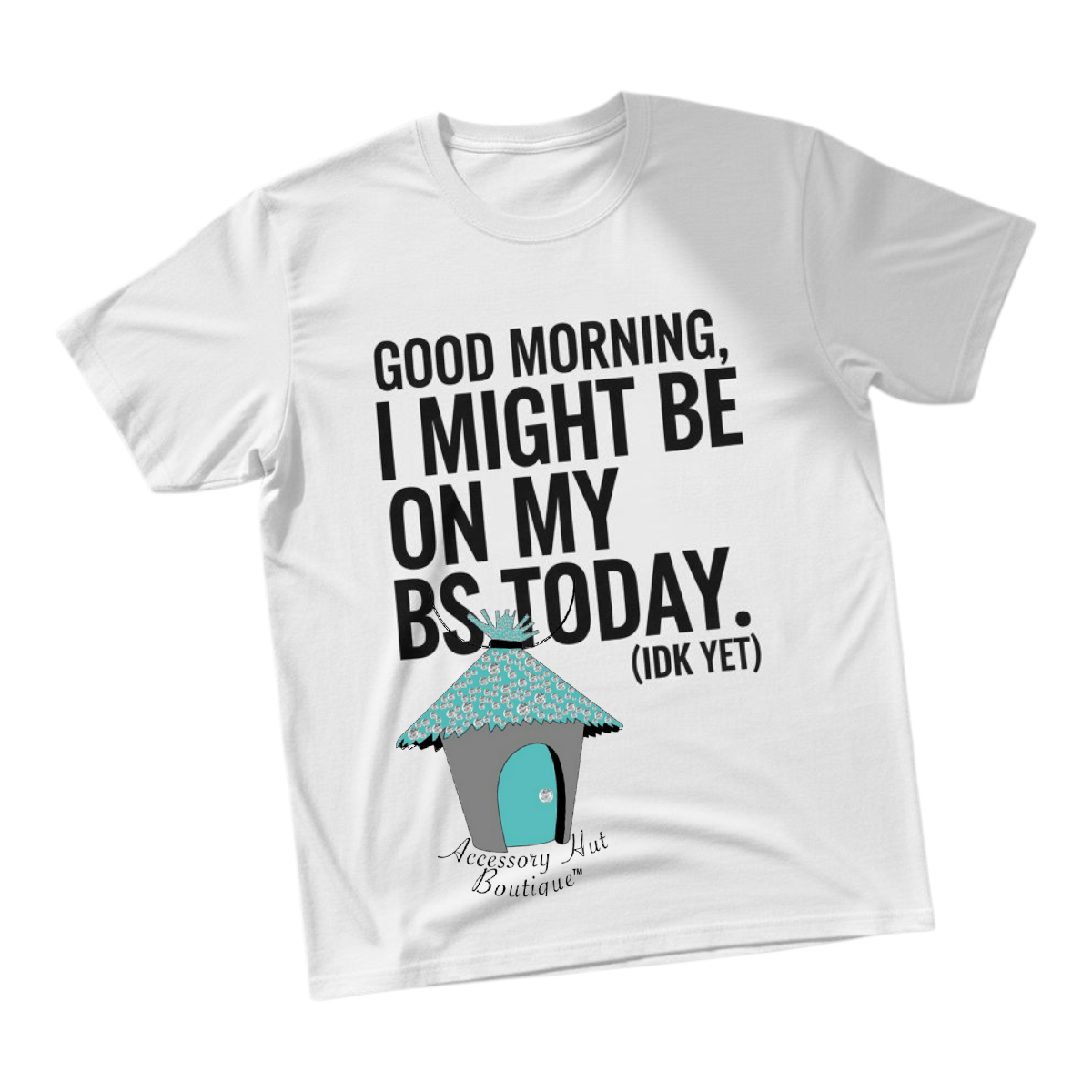 "Good Morning, I Might Be On My BS Today." Funny T-Shirt, Sweatshirt, or Hoodie