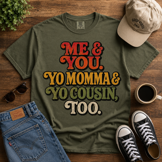 Me & You. Yo Momma & Yo Cousin, Too. Vintage Graphic Tee